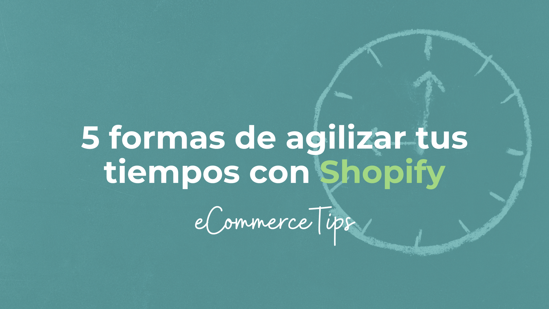 5 Formas de agilizar tus tiempos con Shopify