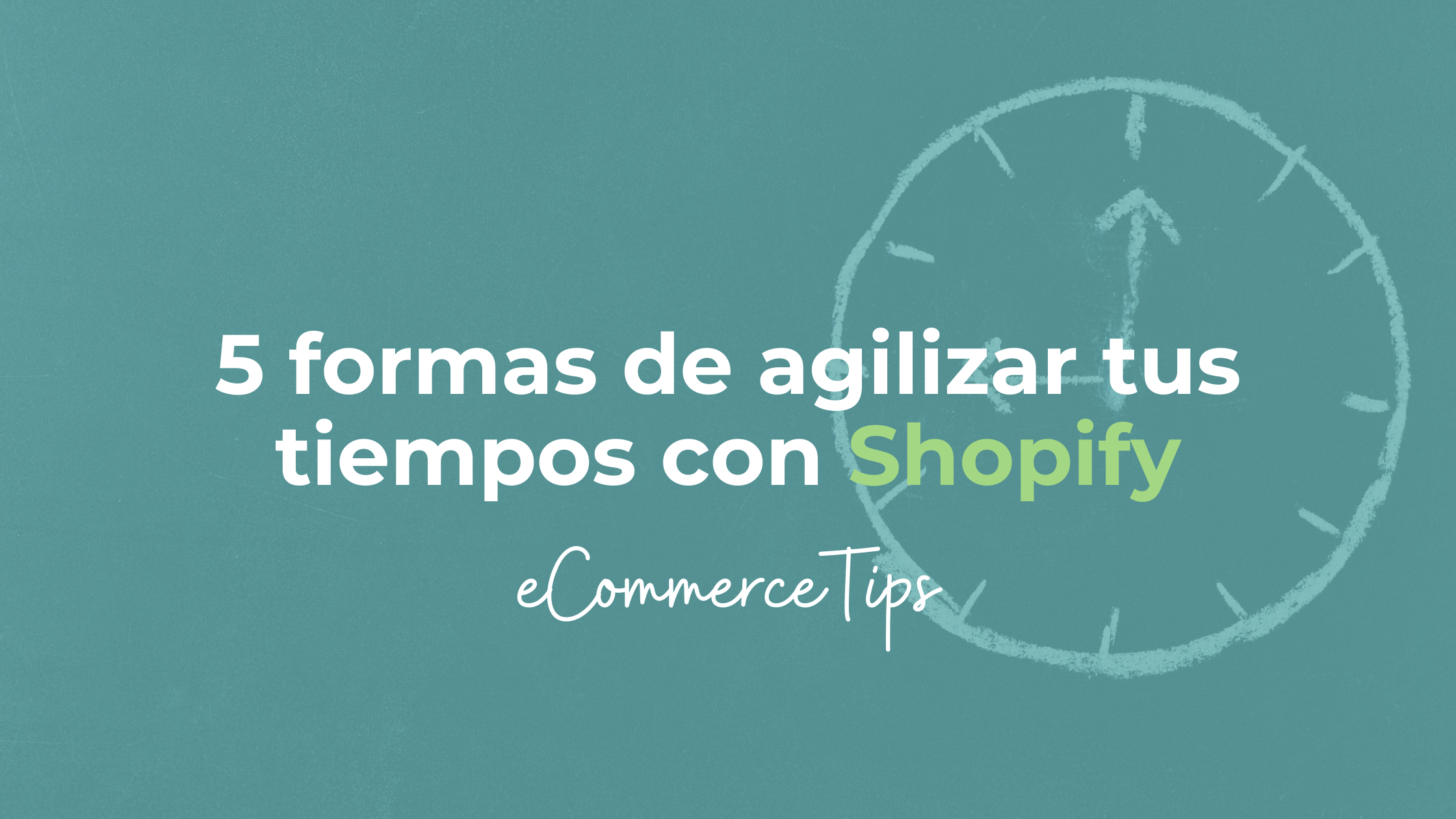 5 Formas de agilizar tus tiempos con Shopify