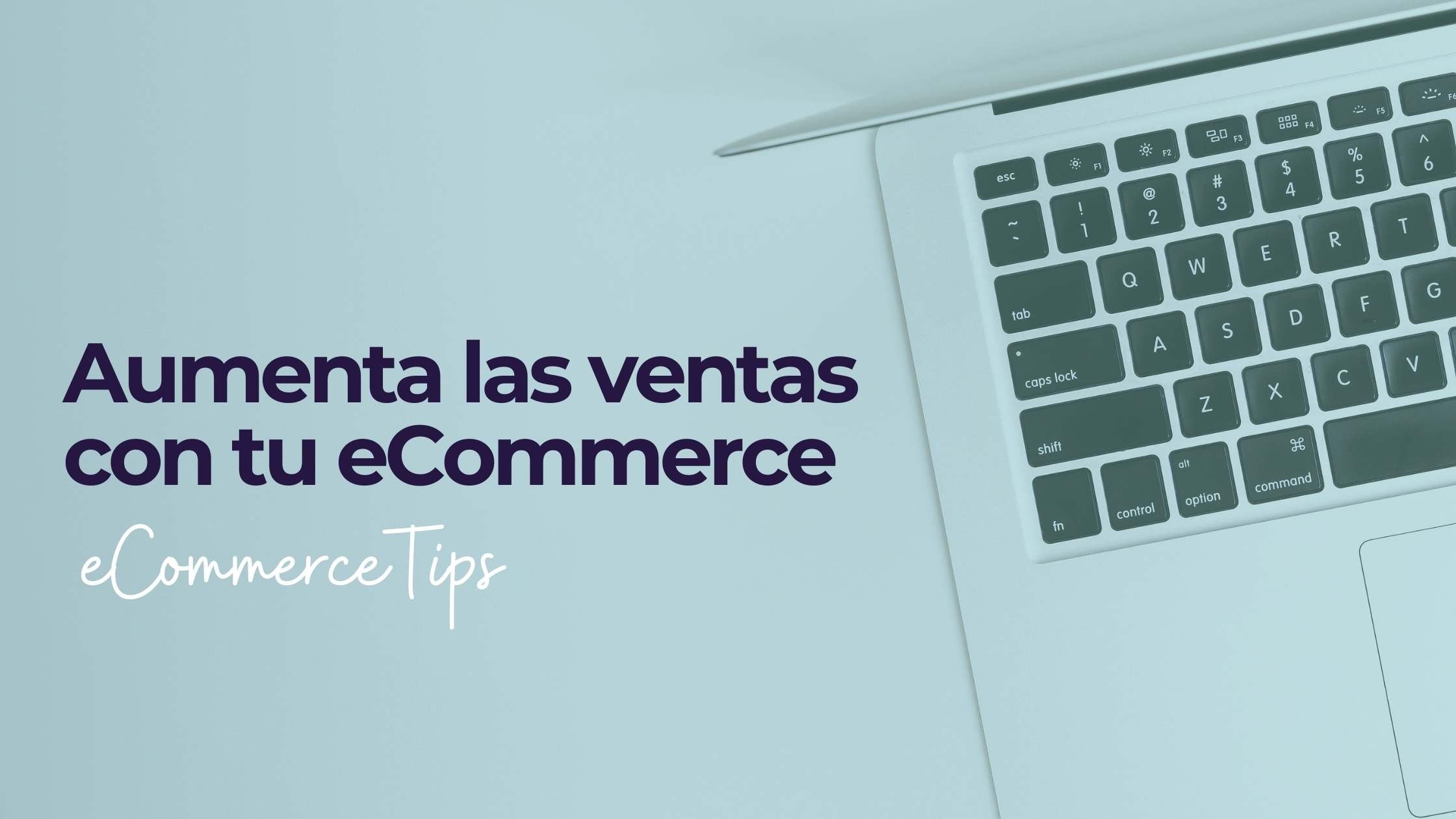 3 Tips para Aumentar tus Ventas con tu ecommerce